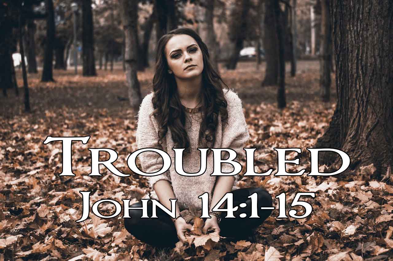 Troubled - John 14:1-15