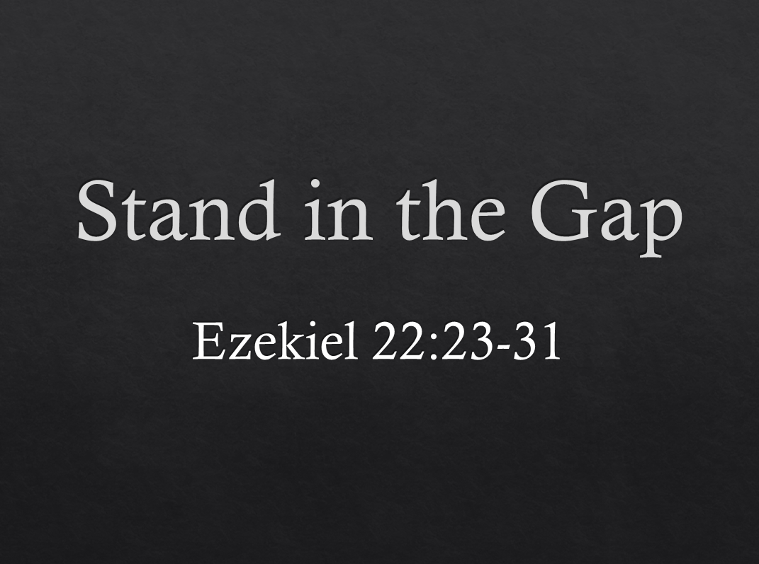 Stand in the Gap – Ezekiel 22:23-31