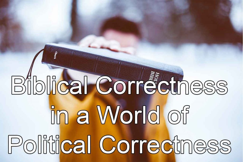 Biblical Correctness in a World of Political Correctness: Part 2