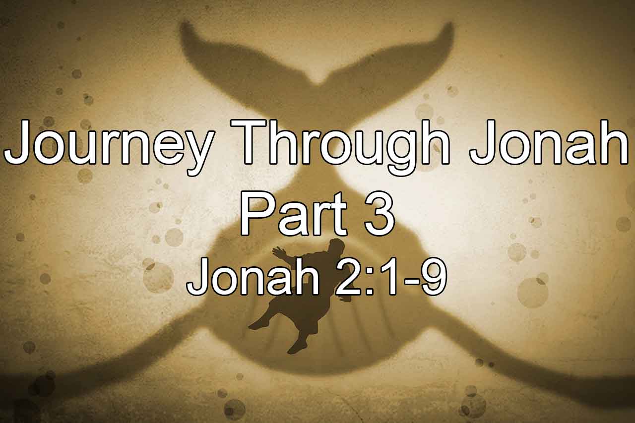 Journey Through Jonah: Part 3 - Jonah 2:1-9 - Calvary Baptist Church