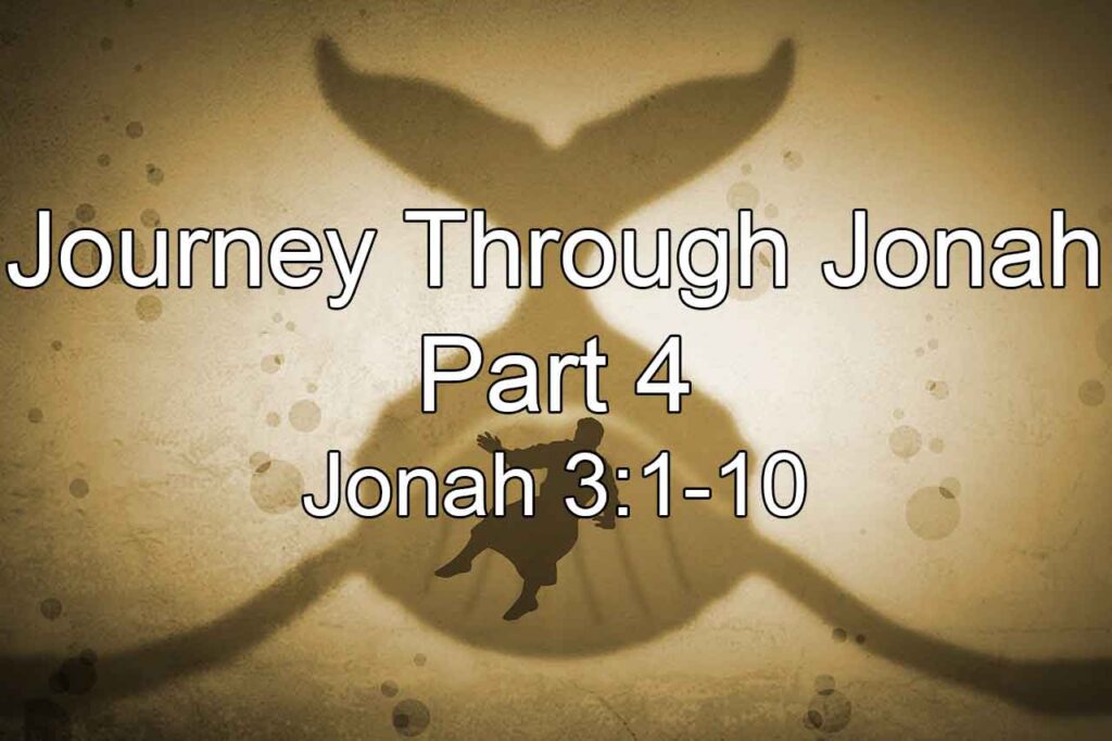 Journey Through Jonah: Part 4 – Jonah 3:1-10