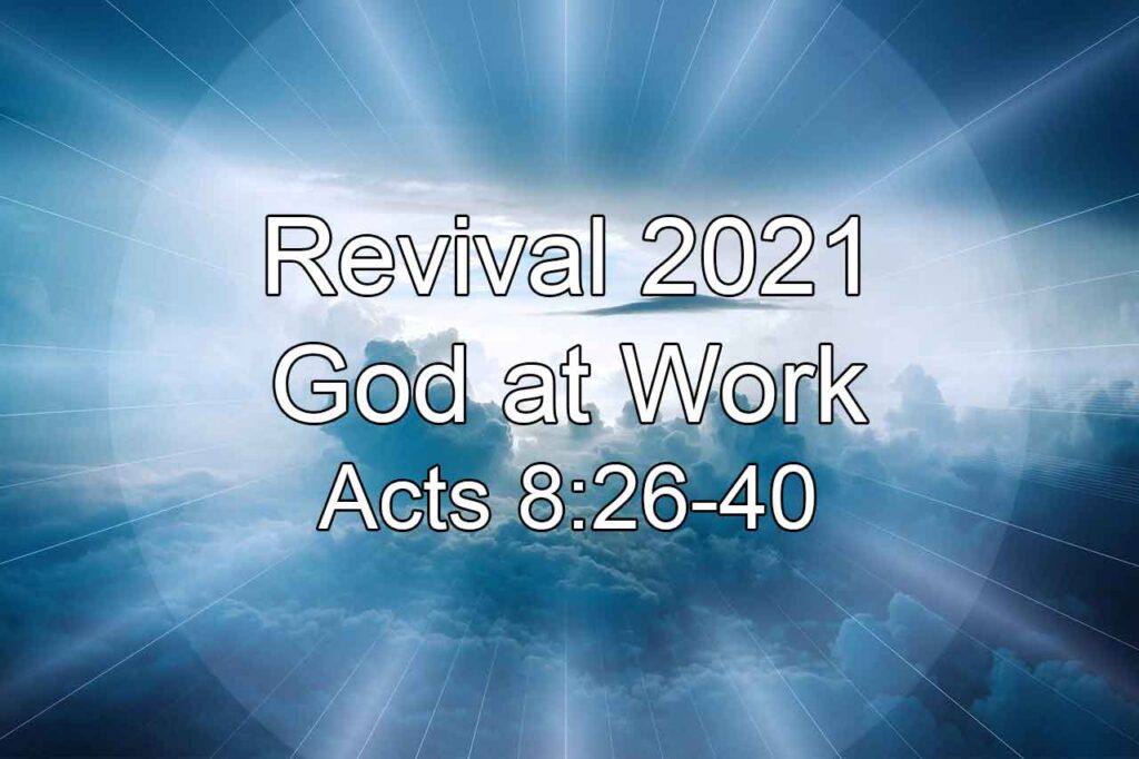 Revival 2021: God at Work – Acts 8:26-40