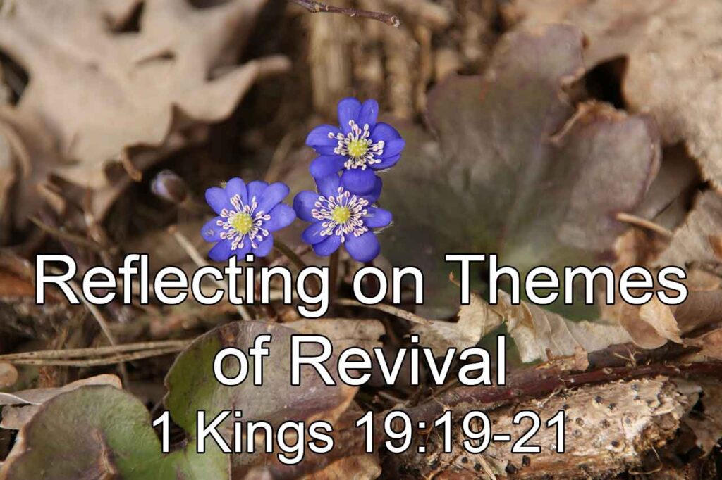 Reflecting on Themes of Revival – 1 Kings 19:19-21