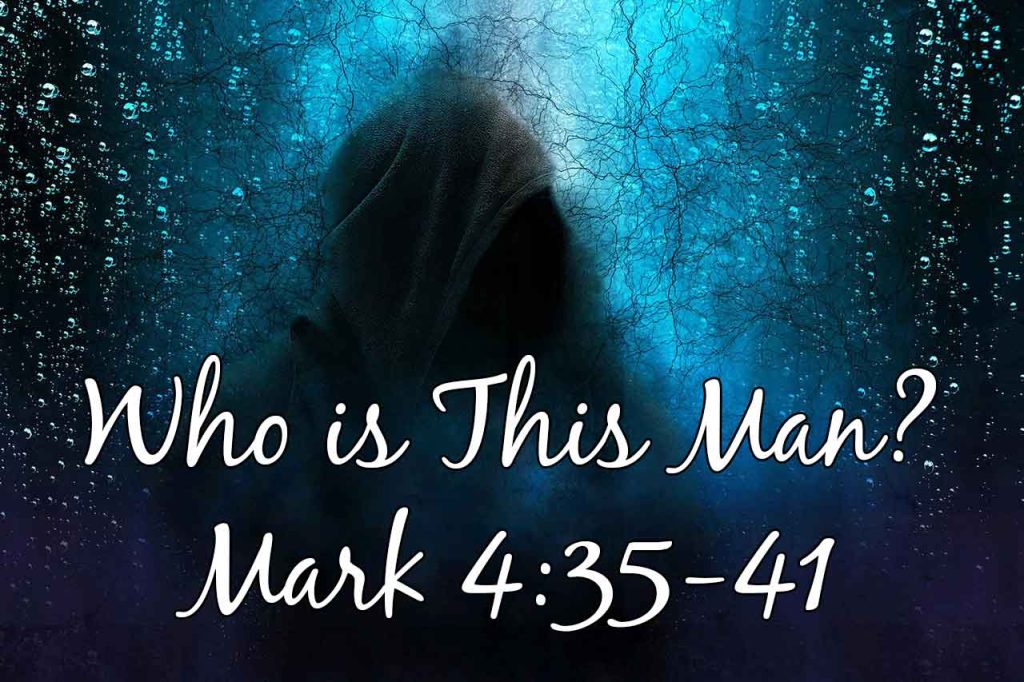 Who is This Man? – Mark 4:35-41