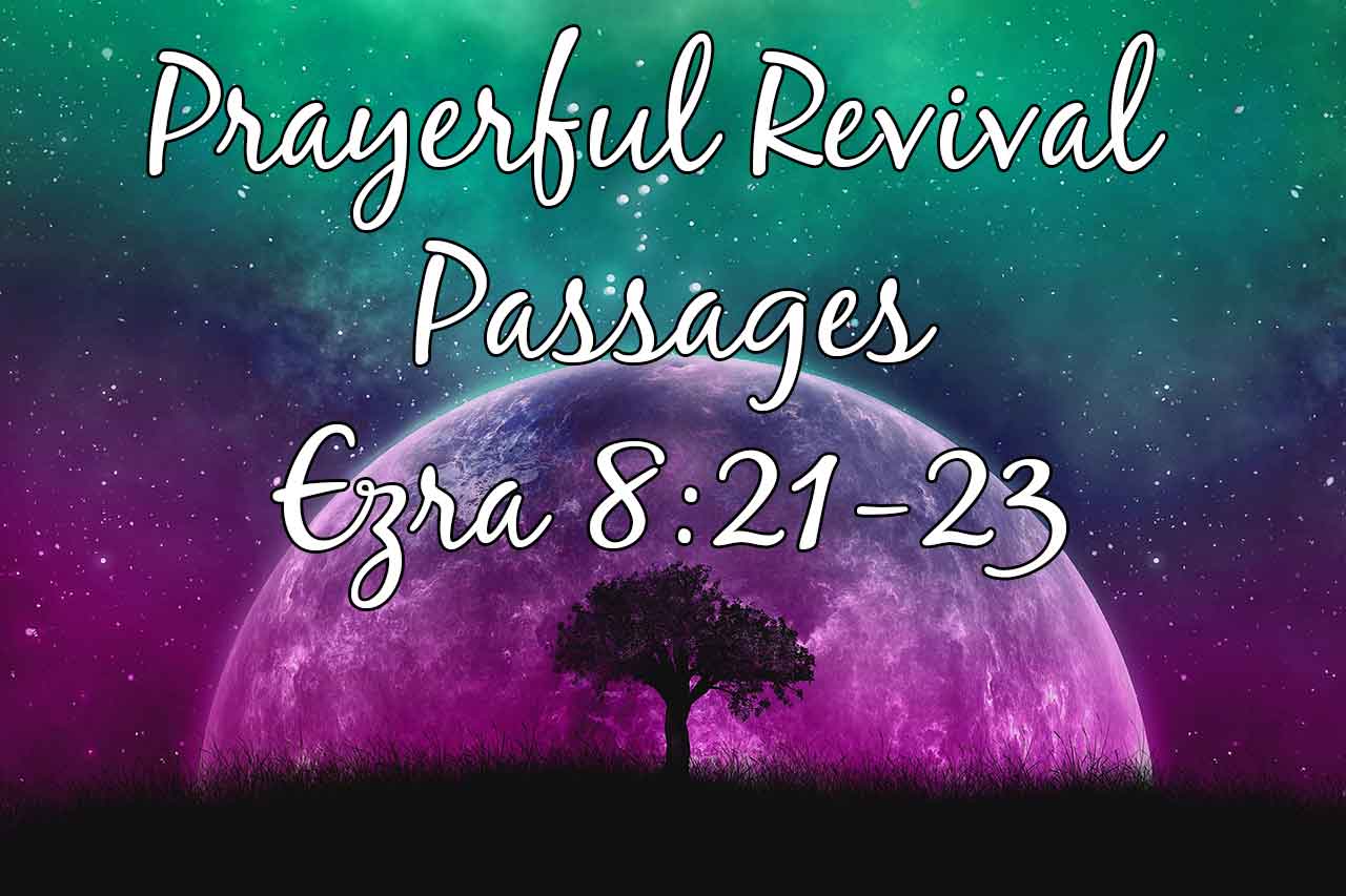 Prayerful Revival Passages - Ezra 8:21-23 - Calvary Baptist Church
