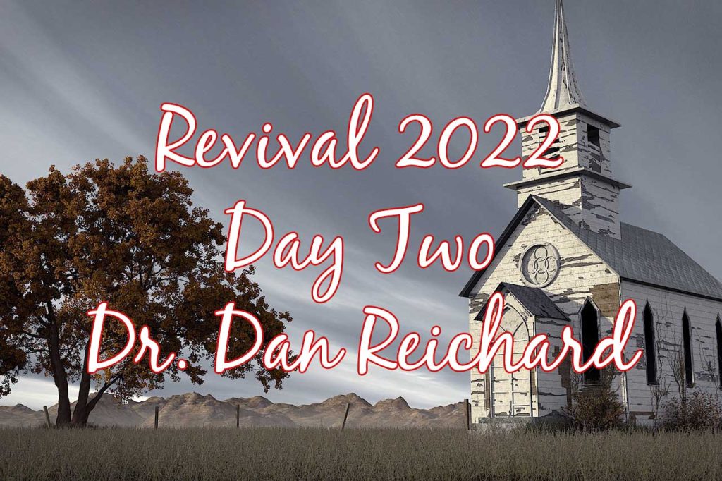 Revival 2022 Day 2 – Dr. Dan Reichard