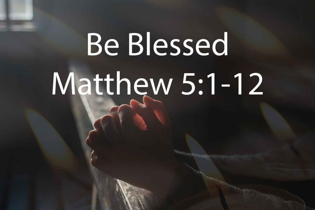 Be Blessed – Matthew 5:1-12