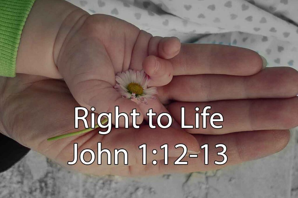 Right to Life – John 1:12-13
