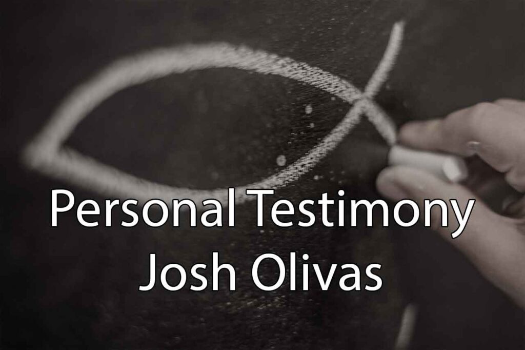 Personal Testimony – Josh Olivas