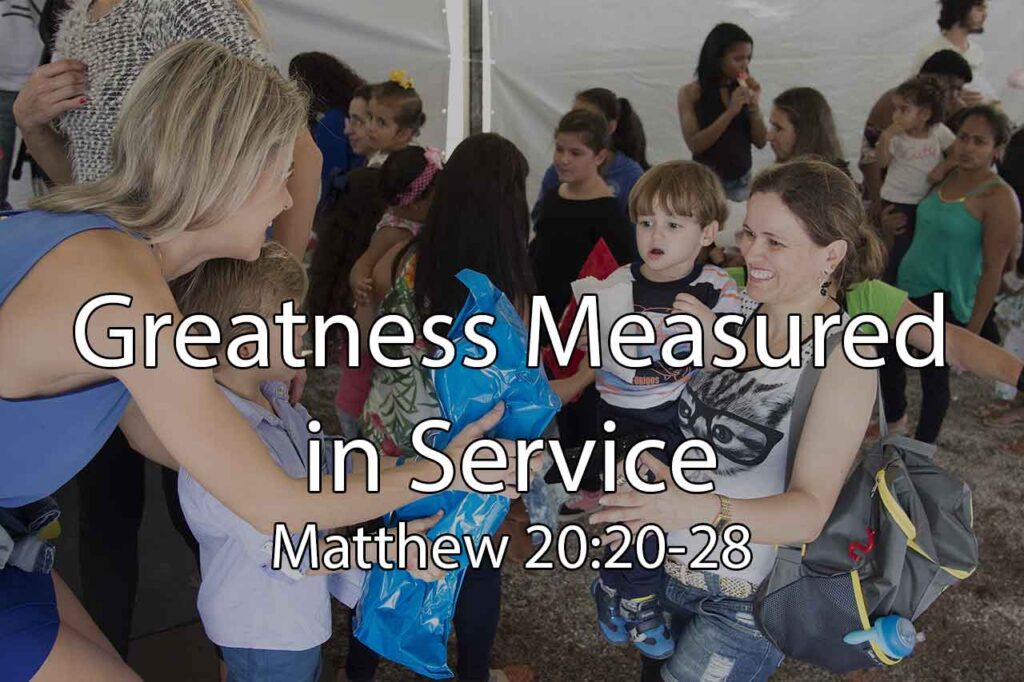 Greatness Measured in Service – Matthew 20:20-28
