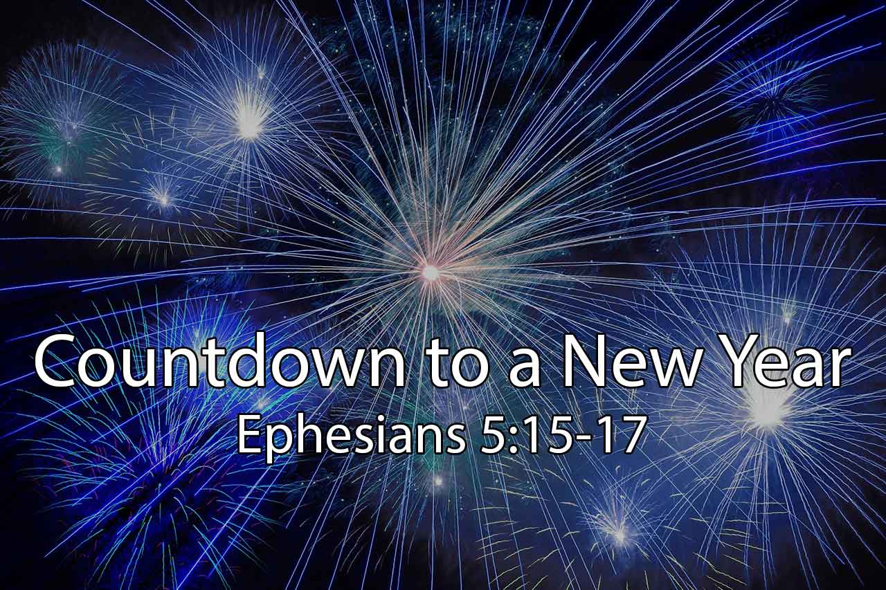 Countdown To A New Year Ephesians 5 15 17 Calvary Baptist Church countdown-to-a-new-year-ephesians-5-15-17-calvary-baptist-church